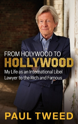 From Holywood to Hollywood: My Life as an International Libel Lawyer to the Rich and Famous Paul Tweed 9781785375217