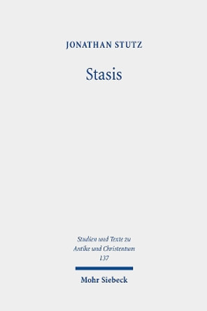 Stasis: Crowd Violence and Religious-Political Discourses in Late Antiquity Jonathan Stutz 9783161626371