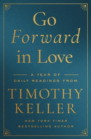 Go Forward in Love: A Year of Daily Readings from Timothy Keller Timothy Keller 9780310369547