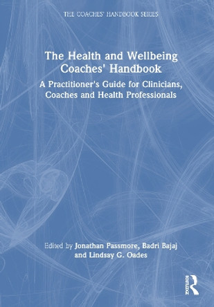 The Health and Wellbeing Coaches' Handbook: A Practitioner's Guide for Clinicians, Coaches and Health Professionals Jonathan Passmore 9781032333007