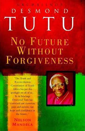 No Future without Forgiveness: A Personal Overview of South Africa's Truth and Reconciliation Commission by Archbishop Desmond Tutu 9780712670135 [USED COPY]