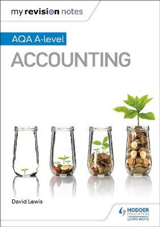 My Revision Notes: AQA A-level Accounting by David Lewis