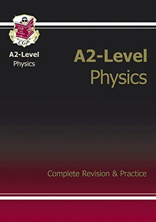 A2-Level Physics Complete Revision & Practice by CGP Books 9781847622693 [USED COPY]