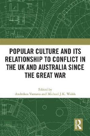 Popular Culture and Its Relationship to Conflict in the UK and Australia since the Great War Andrekos Varnava 9781032393452