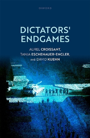 Dictators' Endgames Aurel Croissant 9780198916673