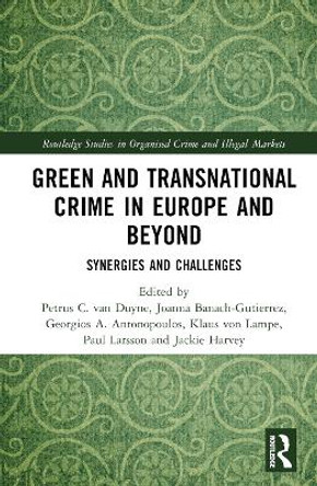 Green and Transnational Crime in Europe and Beyond: Synergies and Challenges Petrus C. van Duyne 9781032870724