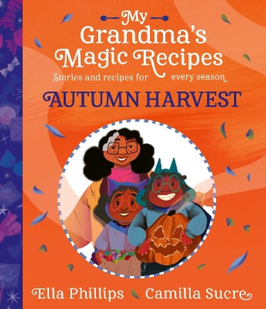 My Grandma's Magic Recipes: Autumn Harvest Ella Phillips 9781398503120