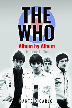 The Who: Album by Album: Listening To You Dante DiCarlo 9781399058681