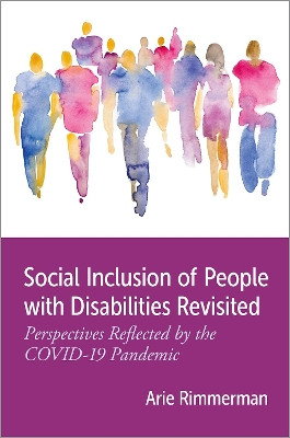 Social Inclusion of People with Disabilities Revisited: Perspectives Reflected by the COVID-19 Pandemic Arie Rimmerman 9780197758908