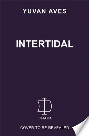 Intertidal: The hidden world between land and sea Yuvan Aves 9781804189818