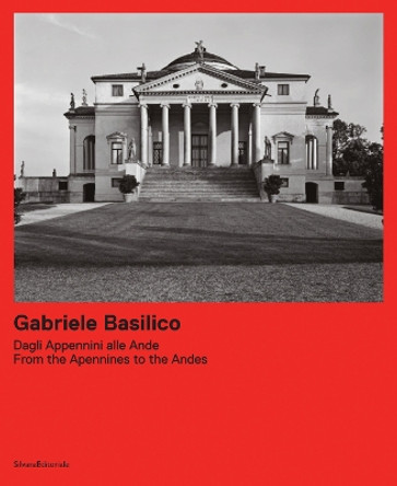 Gabriele Basilico: From the Apennines to the Andes Giovanna Calvenzi 9788836658817