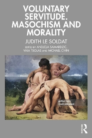 Voluntary Servitude. Masochism and Morality Andjela Samardzic 9781032666259