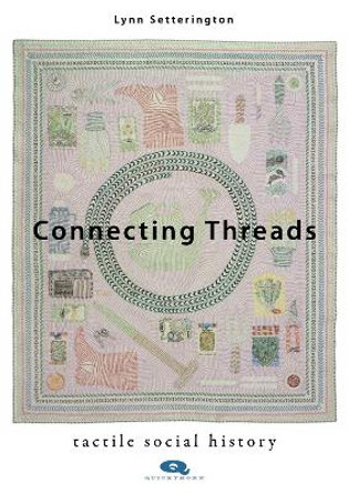 Connecting Threads: Tactile social history Lynn Setterington 9781739316051