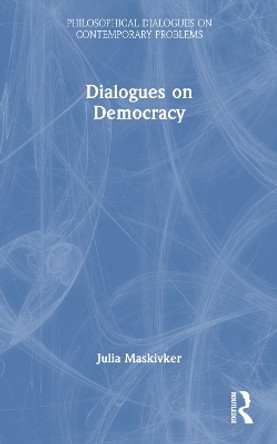 Dialogues on Democracy Julia Maskivker 9781032913575
