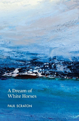A Dream of White Horses Paul Scraton 9781915693204