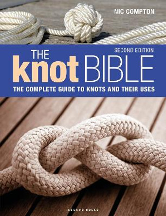 The Knot Bible 2nd edition: The Complete Guide to Knots and Their Uses Nic Compton 9781399404365