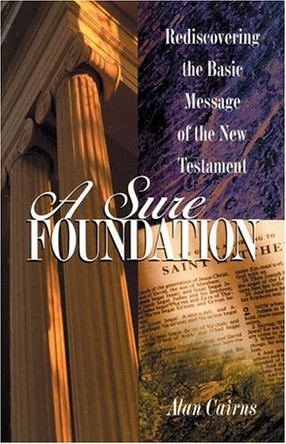 Sure Foundation: Rediscovering the Basic Message of the New Testament by Alan Cairns 9781898787808 [USED COPY]