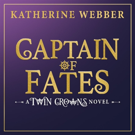 Captain of Fates (Twin Crowns, Book 4) Katherine Webber 9780008688547