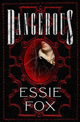 Dangerous: The riveting, dazzling new historical thriller from the SUNDAY TIMES BESTSELLING author of The Fascination Essie Fox 9781916788442