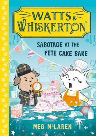 Watts & Whiskerton: Sabotage at the Fete Cake Bake Meg McLaren 9781800786615