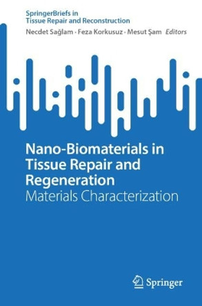 Nano-Biomaterials in Tissue Repair and Regeneration: Materials Characterization Necdet Sağlam 9789819775996