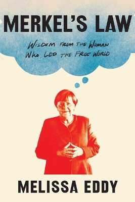 Merkel's Law: Wisdom from the Woman Who Led the Free World Melissa Eddy 9781982191047