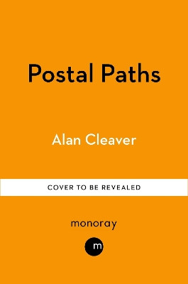 Postal Paths: Rediscovering Britain’s Forgotten Routes – and the People Who Walked Them Alan Cleaver 9781800962224