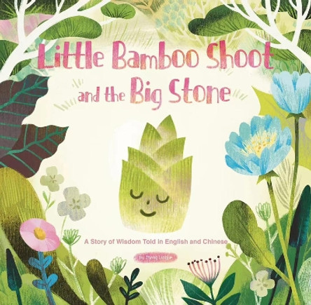 Little Bamboo Shoot and the Big Stone: A Story of Wisdom Told in English and Chinese Lingjie Zhang 9781632880345