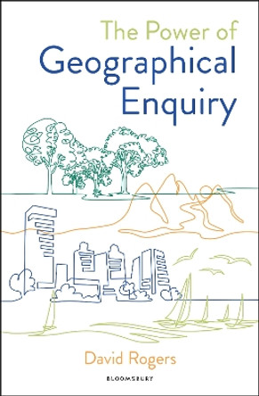 The Power of Geographical Enquiry David Rogers 9781801994941