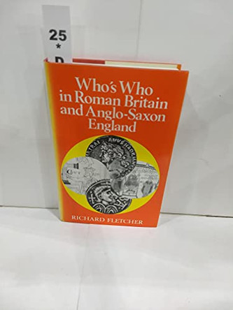 Who's Who in Roman Britain and Anglo-Saxon England by Richard A. Fletcher 9780856830891 [USED COPY]