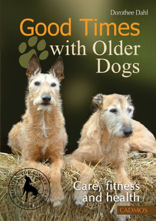 Good Times with Older Dogs: Care, Fitness and Health by Dorothee Dahl 9783861279723 [USED COPY]