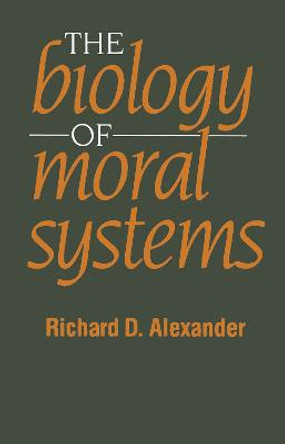 The Biology of Moral Systems by Richard D. Alexander