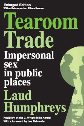 Tearoom Trade: Impersonal Sex in Public Places by Laud Humphreys