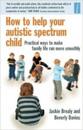 How to Help Your Autistic Spectrum Child: Practical Ways to Make Family Life Run More Smoothly by Jackie Brealy 9781905410057 [USED COPY]