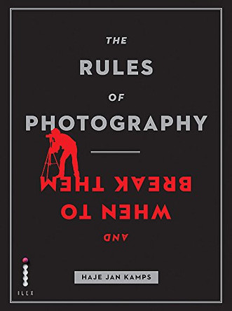 The Rules of Photography and When to Break Them by Haje Jan Kamps 9781908150585 [USED COPY]