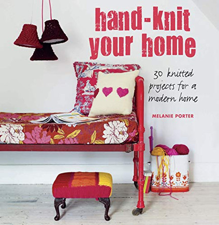 Hand-knit Your Home: 30 Knitted Projects for a Modern Home by Melanie Porter 9781908862686 [USED COPY]