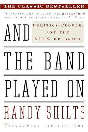 And the Band Played on: Politics, People and the AIDS Epidemic by Randy Shilts 9780312241353 [USED COPY]