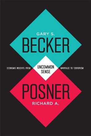 Uncommon Sense: Economic Insights, from Marriage to Terrorism by Gary S. Becker