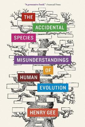 The Accidental Species: Misunderstandings of Human Evolution by Henry Gee