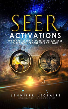 Seer Activations: 101 Ways to Train Your Spiritual Eyes to See with Prophetic Accuracy by Jennifer LeClaire 9781949465013 [USED COPY]