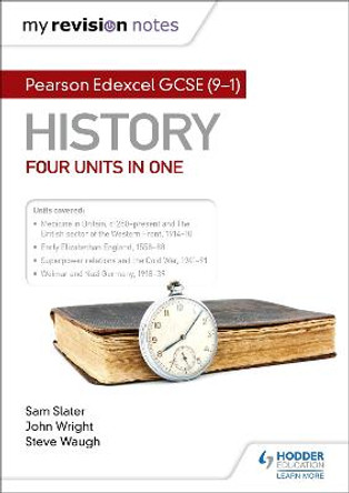 My Revision Notes: Pearson Edexcel GCSE (9-1) History: Four units in one by Sam Slater