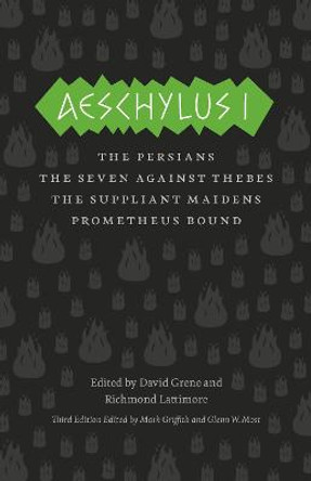 Aeschylus I: The Persians, Seven Against Thebes, the Suppliant Maidens, Prometheus Bound by David Grene
