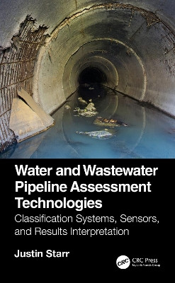 Water and Wastewater Pipeline Assessment Technologies: Classification Systems, Sensors, and Results Interpretation by Justin Starr 9780367635794
