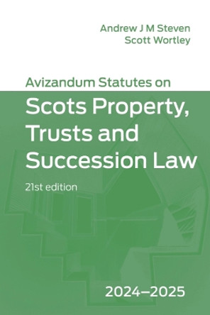 Avizandum Statutes on Scots Property, Trusts and Succession Law: 2024-2025, 21st Edition by Andrew J M Steven 9781399544603