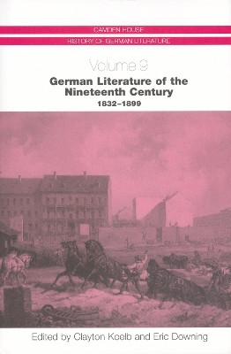 German Literature of the Nineteenth Century, 1832-1899 CHHGL 9 by Clayton Koelb 9781571132505