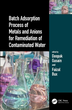 Batch Adsorption Process of Metals and Anions for Remediation of Contaminated Water by Deepak Gusain 9780367704964