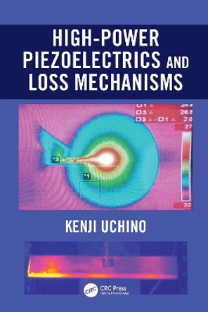 High-Power Piezoelectrics and Loss Mechanisms by Kenji Uchino 9780367540722