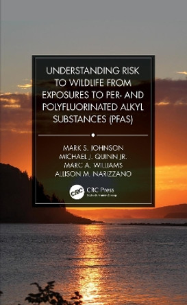 Understanding Risk to Wildlife from Exposures to Per- and Polyfluorinated Alkyl Substances (PFAS) by Mark S. Johnson 9780367754273