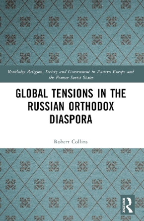 Global Tensions in the Russian Orthodox Diaspora by Robert Collins 9781032314020