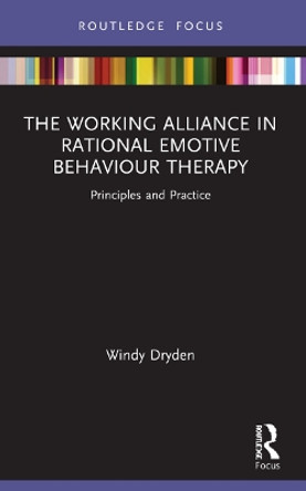 The Working Alliance in Rational Emotive Behaviour Therapy: Principles and Practice by Windy Dryden 9781032050263